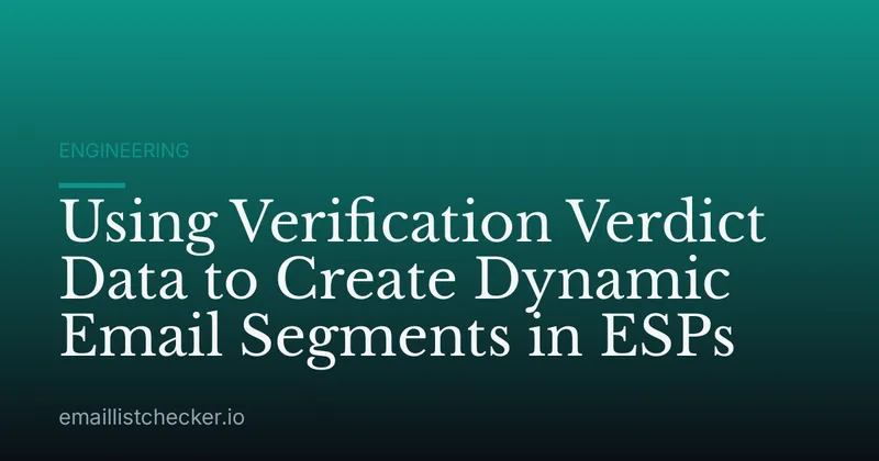 Using Verification Verdict Data to Create Dynamic Email Segments in ESPs
