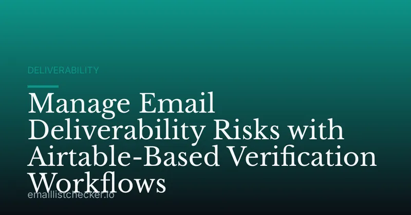 Manage Email Deliverability Risks with Airtable-Based Verification Workflows