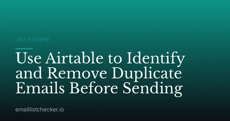 Use Airtable to Identify and Remove Duplicate Emails Before Sending