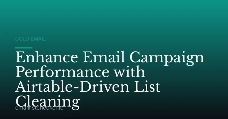Enhance Email Campaign Performance with Airtable-Driven List Cleaning