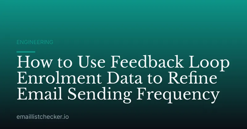 How to Use Feedback Loop Enrolment Data to Refine Email Sending Frequency