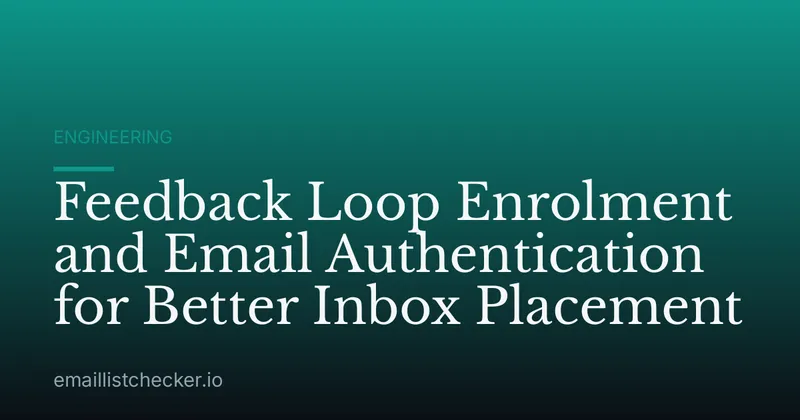 Feedback Loop Enrolment and Email Authentication for Better Inbox Placement