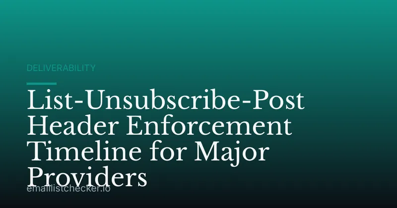 List-Unsubscribe-Post Header Enforcement Timeline for Major Providers