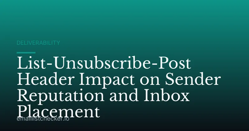 List-Unsubscribe-Post Header Impact on Sender Reputation and Inbox Placement