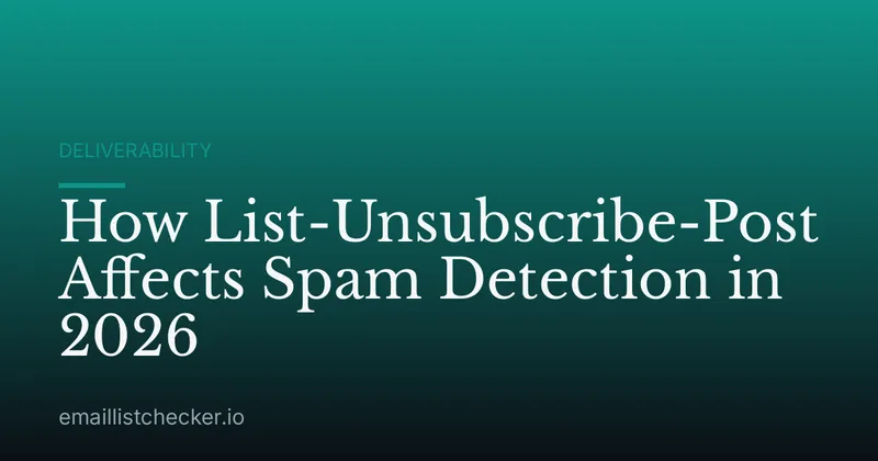 How List-Unsubscribe-Post Affects Spam Detection in 2026