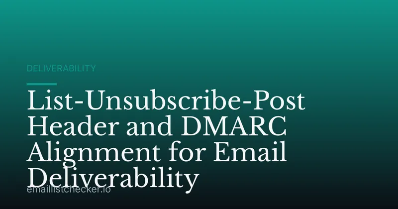 List-Unsubscribe-Post Header and DMARC Alignment for Email Deliverability