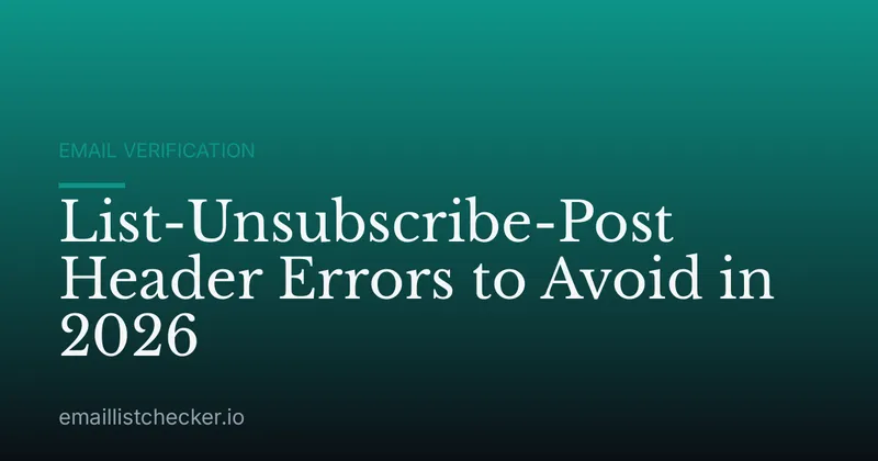 List-Unsubscribe-Post Header Errors to Avoid in 2026