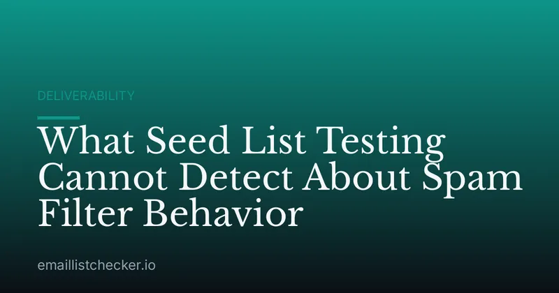 What Seed List Testing Cannot Detect About Spam Filter Behavior
