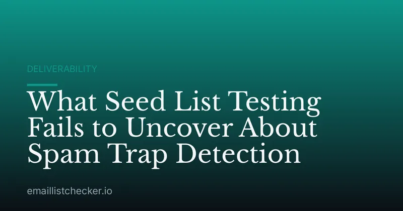 What Seed List Testing Fails to Uncover About Spam Trap Detection