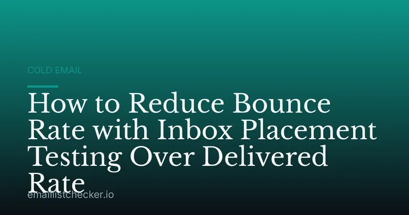 How to Reduce Bounce Rate with Inbox Placement Testing Over Delivered Rate