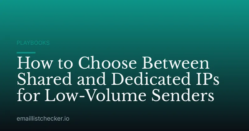 How to Choose Between Shared and Dedicated IPs for Low-Volume Senders