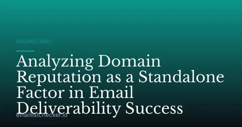 Analyzing Domain Reputation as a Standalone Factor in Email Deliverability Success