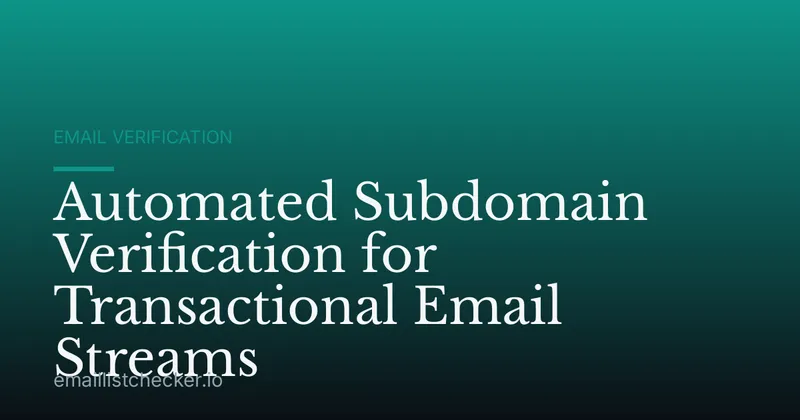 Automated Subdomain Verification for Transactional Email Streams