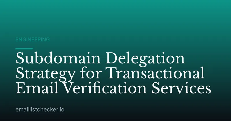 Subdomain Delegation Strategy for Transactional Email Verification Services