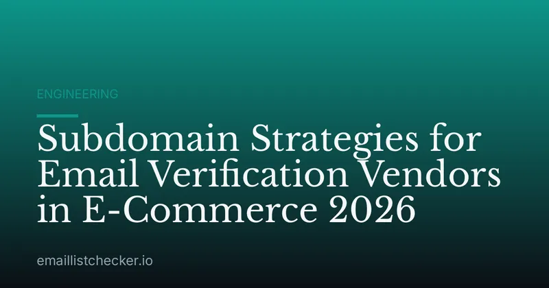 Subdomain Strategies for Email Verification Vendors in E-Commerce 2026