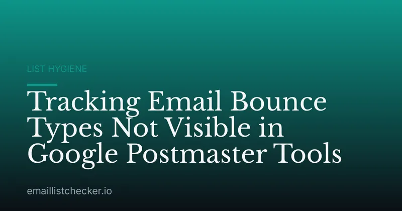 Tracking Email Bounce Types Not Visible in Google Postmaster Tools