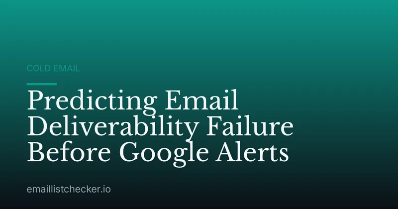 Predicting Email Deliverability Failure Before Google Alerts