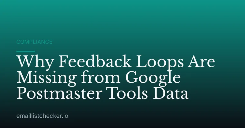Why Feedback Loops Are Missing from Google Postmaster Tools Data