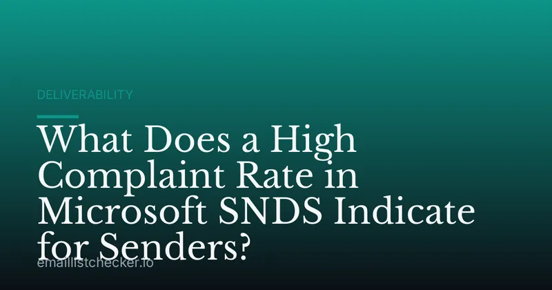 What Does a High Complaint Rate in Microsoft SNDS Indicate for Senders?