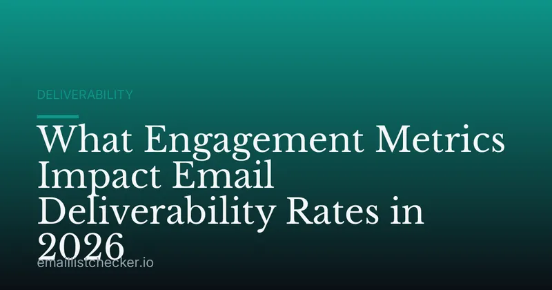 What Engagement Metrics Impact Email Deliverability Rates in 2026