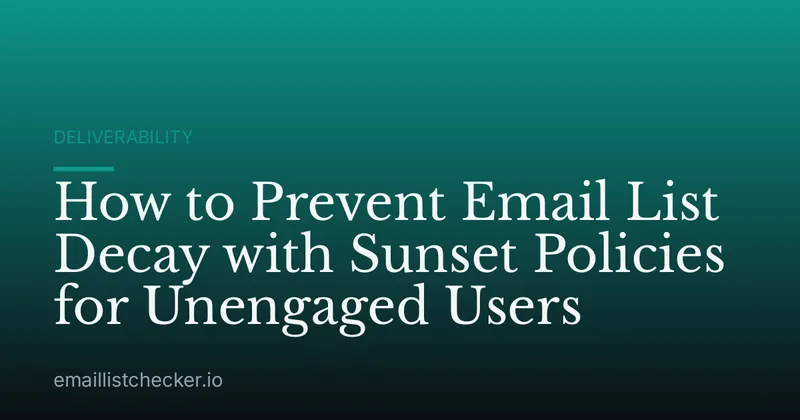 How to Prevent Email List Decay with Sunset Policies for Unengaged Users