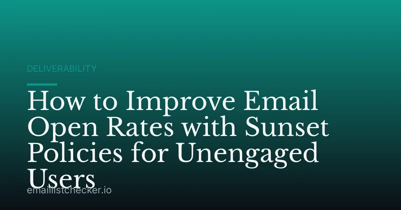 How to Improve Email Open Rates with Sunset Policies for Unengaged Users