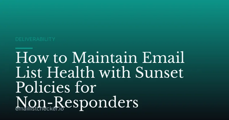 How to Maintain Email List Health with Sunset Policies for Non-Responders