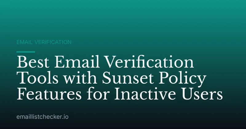 Best Email Verification Tools with Sunset Policy Features for Inactive Users