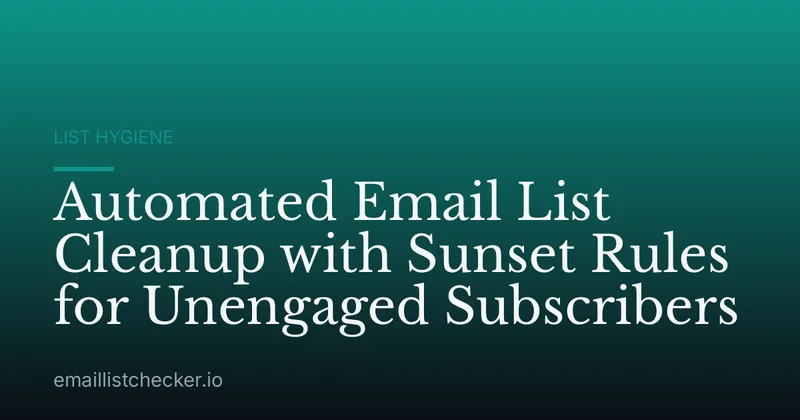 Automated Email List Cleanup with Sunset Rules for Unengaged Subscribers
