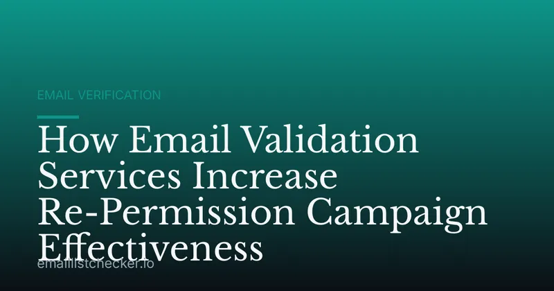 How Email Validation Services Increase Re-Permission Campaign Effectiveness