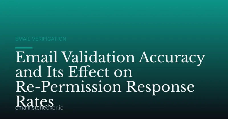 Email Validation Accuracy and Its Effect on Re-Permission Response Rates