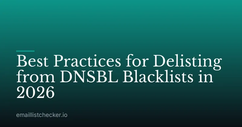 Best Practices for Delisting from DNSBL Blacklists in 2026