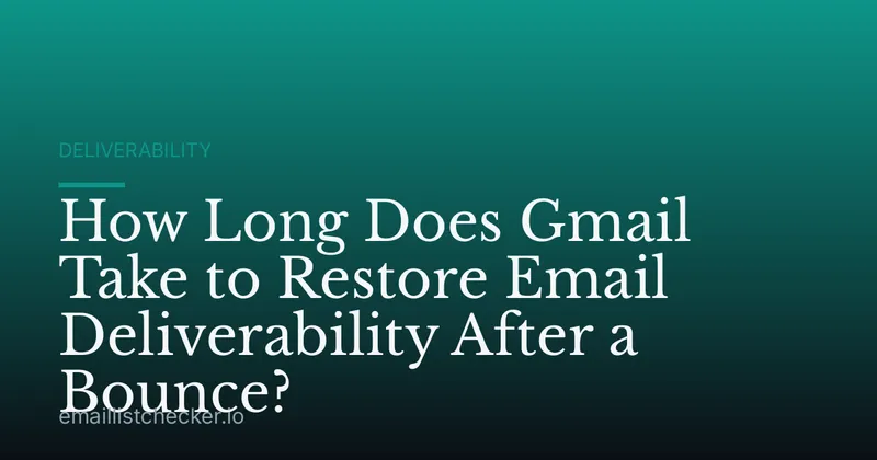 How Long Does Gmail Take to Restore Email Deliverability After a Bounce?