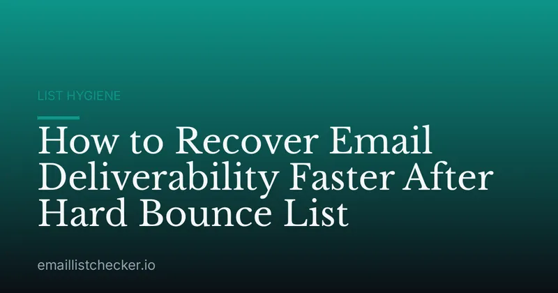 How to Recover Email Deliverability Faster After Hard Bounce List