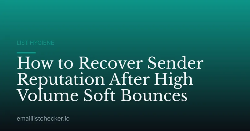 How to Recover Sender Reputation After High Volume Soft Bounces