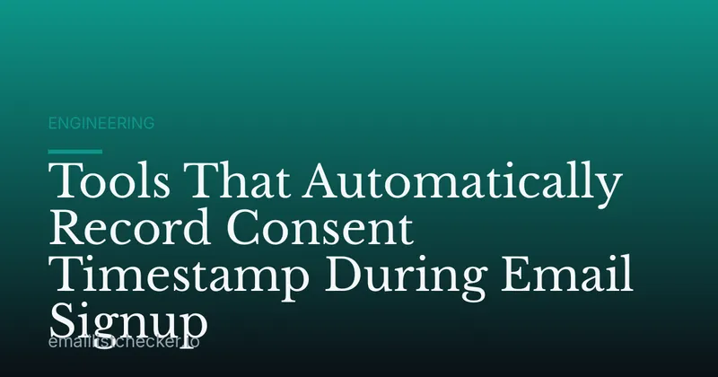 Tools That Automatically Record Consent Timestamp During Email Signup