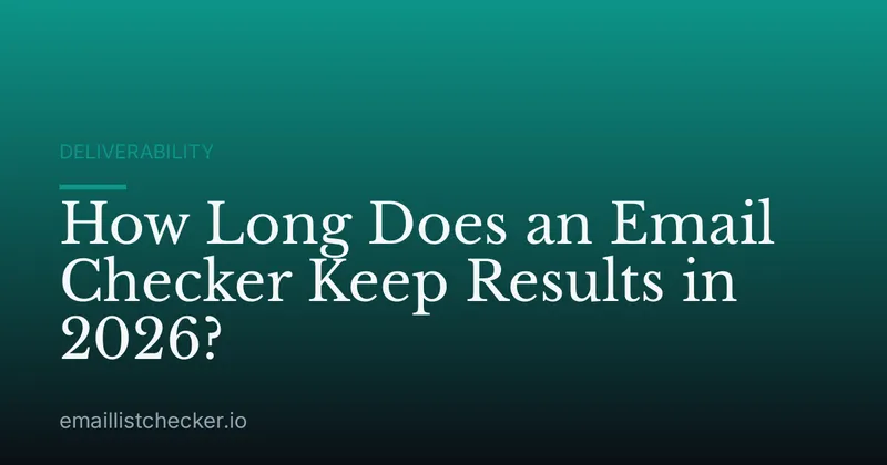 How Long Does an Email Checker Keep Results in 2026?