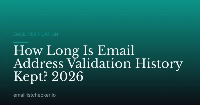 How Long Is Email Address Validation History Kept? 2026