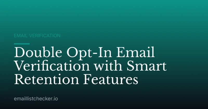 Double Opt-In Email Verification with Smart Retention Features