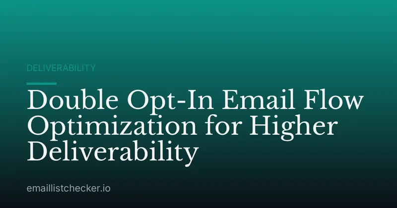 Double Opt-In Email Flow Optimization for Higher Deliverability