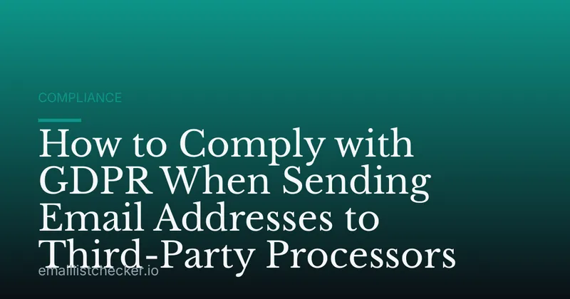 How to Comply with GDPR When Sending Email Addresses to Third-Party Processors