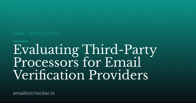 Evaluating Third-Party Processors for Email Verification Providers