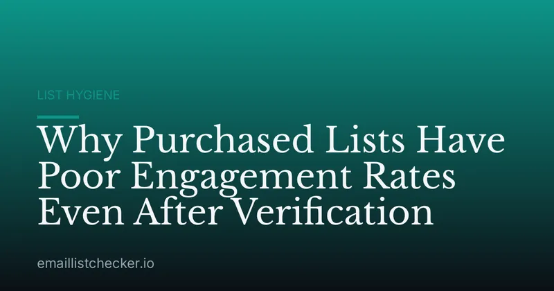 Why Purchased Lists Have Poor Engagement Rates Even After Verification