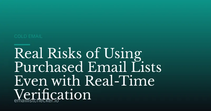 Real Risks of Using Purchased Email Lists Even with Real-Time Verification