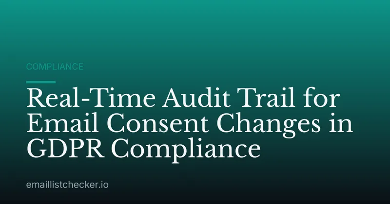 Real-Time Audit Trail for Email Consent Changes in GDPR Compliance
