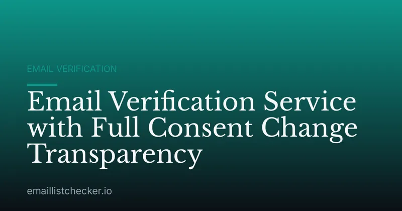 Email Verification Service with Full Consent Change Transparency