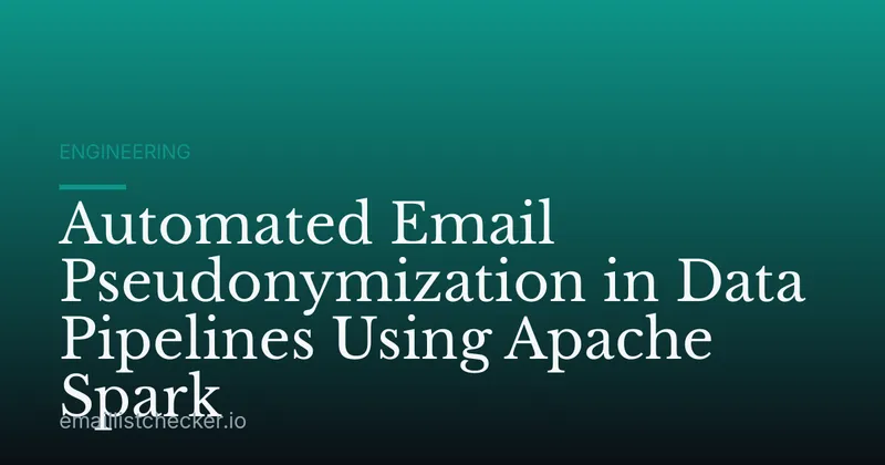 Automated Email Pseudonymization in Data Pipelines Using Apache Spark