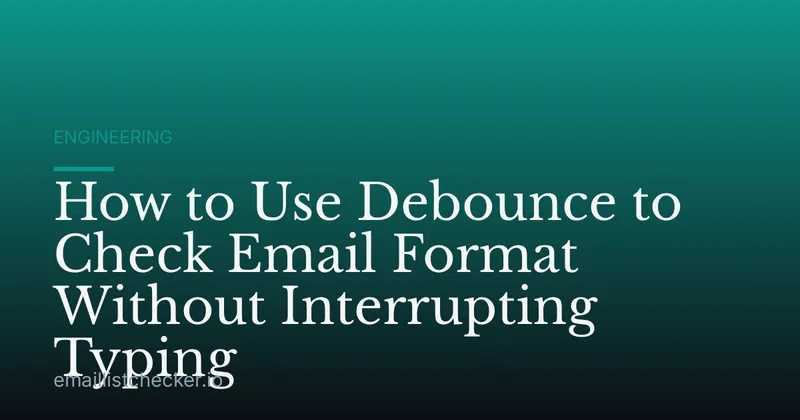 How to Use Debounce to Check Email Format Without Interrupting Typing