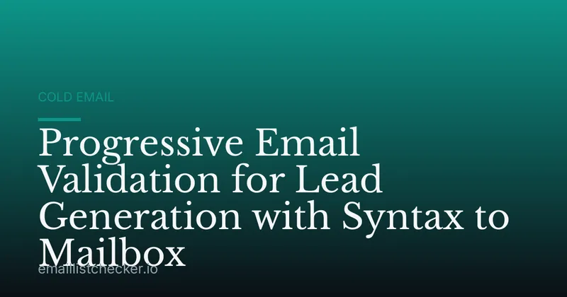 Progressive Email Validation for Lead Generation with Syntax to Mailbox