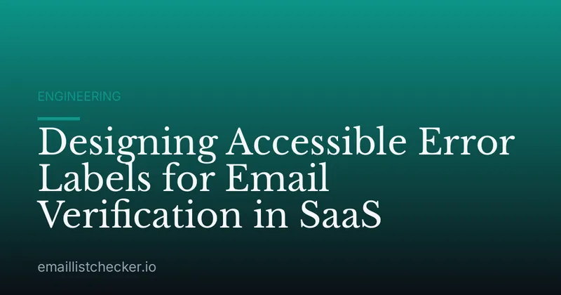 Designing Accessible Error Labels for Email Verification in SaaS